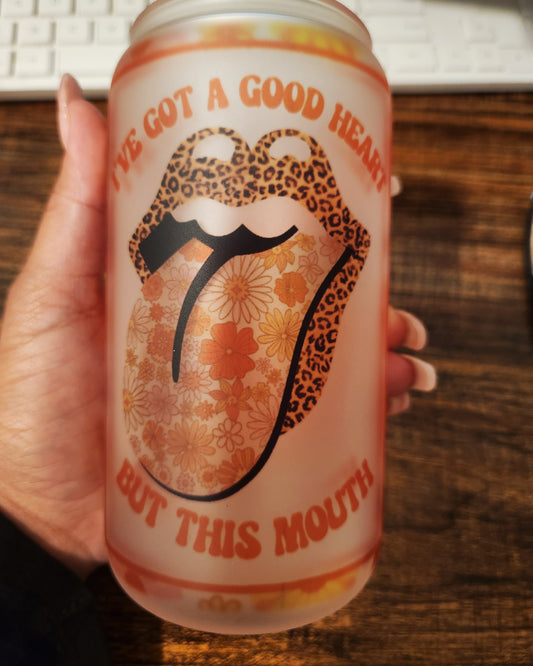 I  Have A Good Heart But This Mouth Tho