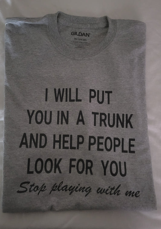 I will put you in a trunk Tshirt